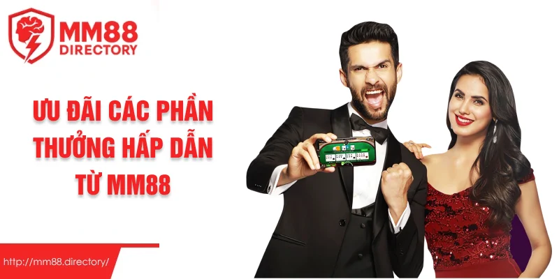 Ưu đãi các phần thưởng hấp dẫn từ MM88